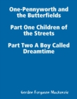 Image for One-Pennyworth and the Butterfields Part One Children of the Streets Part Two A Boy Called Dreamtime
