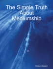 Image for Simple Truth About Mediumship