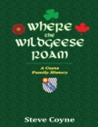 Image for Where the Wildgeese Roam: A Coyne Family History