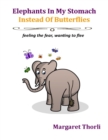 Image for Elephants In My Stomach Instead of Butterflies: Feeling the Fear, Wanting to Flee