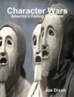 Image for Character Wars: America&#39;s Failing Character
