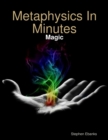 Image for Metaphysics in Minutes: Magic