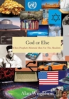 Image for God or Else : When Prophets Mistook Men For The Absolute