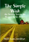 Image for The Simple Wish : the Society Versus the Healers Series Book 1