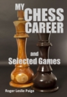 Image for My Chess Career and Selected Games