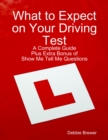 Image for What to Expect on Your Driving Test: A Complete Guide: Plus Extra Bonus of Show Me Tell Me Questions