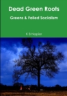 Image for Dead Green Roots Greens &amp; Failed Socialism