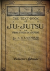 Image for THE TEXT-BOOK of JU-JUTSU as practised in Japan (Collector&#39;s Edition)