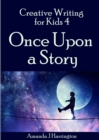 Image for Creative Writing for Kids 4 Once Upon a Story