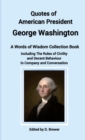 Image for Quotes of American President George Washington, a Words of Wisdom Collection Book, Including The Rules of Civility and Decent Behaviour In Company and Conversation