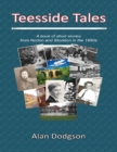 Image for Teesside Tales:A Book of Short Stories from Norton and Stockton In the 1950s