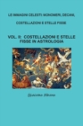 Image for Le Immagini Celesti : Monomeri, Decani, Costellazioni E Stelle Fisse Vol. II Costellazioni E Stelle Fisse in Astrologia