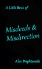 Image for A Little Book of Misdeeds &amp; Misdirection