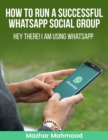Image for HOW to Run a Successful WhatsApp Social GROUP: HEY There I am Using WHATSAPP