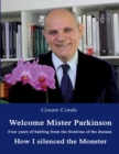 Image for Welcome Mister Parkinson: Four Years of Battling from the Frontline of the Disease  How I Silenced the Monster