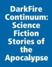 Image for Darkfire Continuum: Science Fiction Stories of the Apocalypse