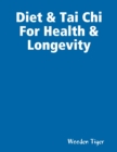 Image for Diet &amp; Tai Chi For Health &amp; Longevity