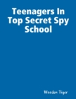 Image for Teenagers in Top Secret Spy School