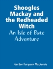 Image for Shoogles Mackay and the Redheaded Witch: An Isle of Bute Adventure