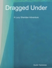 Image for Dragged Under: A Lucy Sheridan Adventure