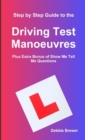 Image for Step by Step Guide to the Driving Test Manoeuvres Plus Extra Bonus of Show Me Tell Me Questions