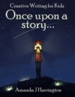 Image for Creative Writing for Kids: Once Upon a Story...