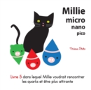 Image for Millie micro nano pico Livre 5 dans lequel Millie voudrait rencontrer les quarks et etre plus attirante