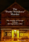 Image for The &quot;Pretty Windows&quot; Murder: The murder of George Wilson 8th September 1963