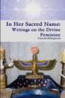 Image for In Her Sacred Name: Writings on the Divine Feminine
