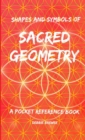 Image for Shapes and Symbols of Sacred Geometry, A Pocket Reference Book
