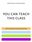 Image for You Can Teach This Class - 194 Inspirational Teaching Activities
