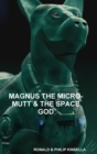 Image for MAGNUS THE MICRO-MUTT &amp; THE SPACE GOD