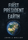 Image for The first president of Earth  : one Earth, one people, one goal