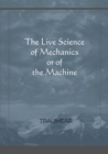 Image for The Live Science of Mechanics, or of the Machine