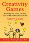 Image for Creativity Games: Building the brain circuits that make innovation normal