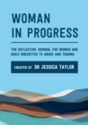 Image for Woman in Progress: The Reflective Journal for Women and Girls Subjected to Abuse and Trauma