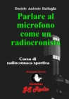Image for Parlare al microfono come un radiocronista - Corso di radiocronaca sportiva