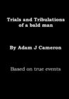Image for Trials &amp; Tribulations of a Bald Man