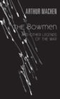 Image for The Bowmen : And Other Legends of the War