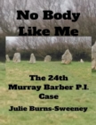 Image for No Body Like Me : The 24th Murray Barber P. I. Case