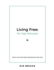 Image for Living Free: The High Philosophy - What Can Your Next Decision Do for You?