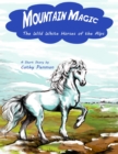 Image for Mountain Magic: The Wild White Horses of the Alps