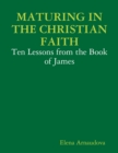 Image for Maturing In the Christian Faith - Ten Lessons from the Book of James