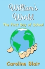 Image for William&#39;s World : The First Day Of School