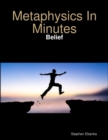 Image for Metaphysics in Minutes: Belief