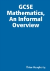 Image for GCSE Mathematics, An Informal Overview