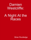 Image for Damien Westcliffe: A Night at the Races