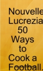 Image for Nouvelle Lucrezia 50 Ways to Cook a Football.