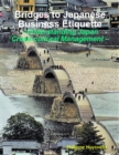 Image for Bridges to Japanese Business Etiquette - Understanding Japan Cross-cultural Management: Bridges to Japanese Business Etiquette - Understanding Japan Cross-cultural Management