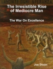 Image for Irresistible Rise of Mediocre Man: The War On Excellence